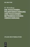 Die Maschinenfeuerversicherung und Maschinenbetriebsschädenversicherung di H. Werneburg edito da De Gruyter