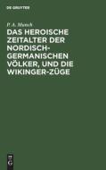 Das heroische Zeitalter der nordisch-germanischen Völker, und die Wikinger-Züge di P. A. Munch edito da De Gruyter