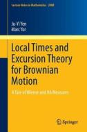 Local Times and Excursion Theory for Brownian Motion di Ju-Yi Yen, Marc Yor edito da Springer International Publishing