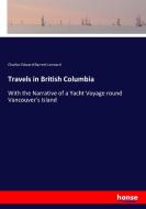 Travels in British Columbia di Charles Edward Barrett-Lennard edito da hansebooks