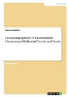 Feedbackgespräche in Unternehmen. Chancen und Risiken in Theorie und Praxis di Bastian Walter edito da GRIN Verlag