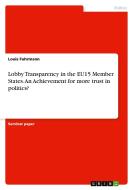Lobby Transparency in the EU15 Member States. An Achievement for more trust in politics? di Louis Fuhrmann edito da GRIN Verlag