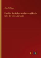 Populäre Darstellung von Immanuel Kant's Kritik der reinen Vernunft di Albrecht Krause edito da Outlook Verlag