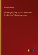 Der jetzige Standpunkt des gesammten Preußischen Volksschulwesens di Wilhelm Harnisch edito da Outlook Verlag