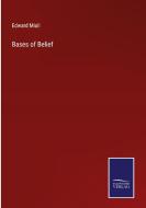 Bases of Belief di Edward Miall edito da Salzwasser-Verlag