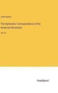 The Diplomatic Correspondence of the American Revolution di Jared Sparks edito da Anatiposi Verlag