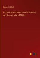 Factory Children. Report upon the Schooling and Hours of Labor of Children di George E. McNeill edito da Outlook Verlag