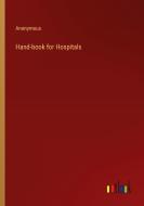 Hand-book for Hospitals di Anonymous edito da Outlook Verlag