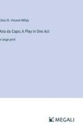 Aria da Capo; A Play in One Act di Edna St. Vincent Millay edito da Megali Verlag