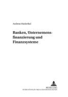 Banken, Unternehmensfinanzierung und Finanzsysteme di Andreas Hackethal edito da Lang, Peter GmbH