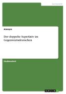 Der Doppelte Superlativ Im Gegenwartsdeutschen di Anonym edito da Grin Publishing