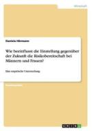 Wie beeinflusst die Einstellung gegenüber der Zukunft die Risikobereitschaft bei Männern und Frauen? di Daniela Hörmann edito da GRIN Publishing