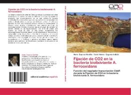 Fijación de CO2 en la bacteria biolixiviante A. ferrooxidans di Mario Esparza Mantilla, David Holmes, Eugenia Jedlicki edito da EAE