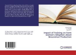 Impact of Training on Farm women's Adoption about Groundnut Production di Rathod Jyotika, V. J. Savaliya, Rajput R. P. edito da LAP Lambert Academic Publishing