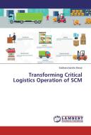 Transforming Critical Logistics Operation of SCM di Subhaschandra Desai edito da LAP Lambert Academic Publishing