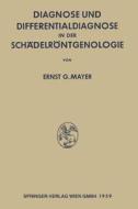 Diagnose und Differentialdiagnose in der Schädelröntgenologie di Ernst Georg Mayer edito da Springer Berlin Heidelberg