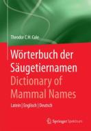 Wörterbuch der Säugetiernamen - Dictionary of Mammal Names di Theodor C. H. Cole edito da Springer Berlin Heidelberg