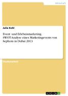 Event- und Erlebnismarketing. SWOT-Analyse eines Marketingevents von Sephora in Dubai 2013 di Julia Kohl edito da GRIN Verlag