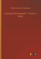 Assyrian Historiography - A Source Study di Albert Ten Eyck Olmstead edito da Outlook Verlag