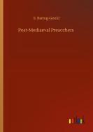 Post-Mediaeval Preacchers di S. Baring-Gould edito da Outlook Verlag