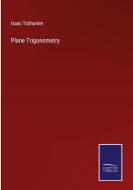 Plane Trigonometry di Isaac Todhunter edito da Salzwasser-Verlag