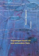 Vogelwegen lausch ich und weinendem Stein di Thomas Siegmann edito da Books on Demand