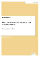 Entry barriers into the European Civil Aviation markets di Mirko Schnell edito da Diplom.de