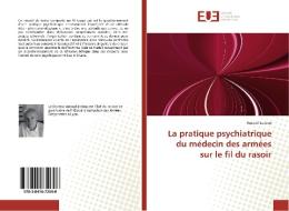 La pratique psychiatrique du médecin des armées sur le fil du rasoir di Arnaud Ledoux edito da Editions universitaires europeennes EUE