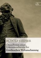 Grundlinien einer Erkenntnistheorie der Goetheschen Weltanschauung di Rudolf Steiner edito da Europäischer Literaturverlag