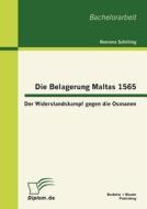 Die Belagerung Maltas 1565: Der Widerstandskampf gegen die Osmanen di Ramona Schilling edito da Bachelor + Master Publishing