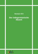 Der Indogermanische Akzent di Herman Hirt edito da Outlook Verlag