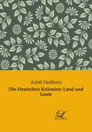 Die Deutschen Kolonien: Land und Leute di Adolf Heilborn edito da Classic-Library