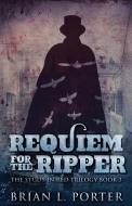 Requiem For The Ripper di Brian L Porter edito da Next Chapter