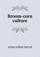 Broom-corn Culture di Arthur Gillett McCall edito da Book On Demand Ltd.