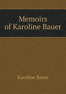 Memoirs Of Karoline Bauer di Karoline Bauer edito da Book On Demand Ltd.