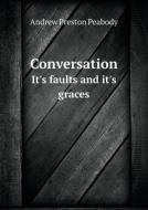 Conversation It's Faults And It's Graces di Andrew P Peabody edito da Book On Demand Ltd.