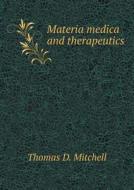 Materia Medica And Therapeutics di Thomas D Mitchell edito da Book On Demand Ltd.