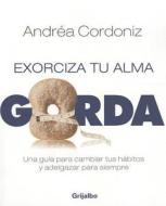 Exorciza a Tu Alma Gorda di Andrea Cordoniz, Andraea Cordoniz edito da Random House Espanol