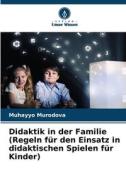 Didaktik in der Familie(Regeln für den Einsatz in didaktischen Spielen für Kinder) di Muhayyo Murodova edito da Verlag Unser Wissen
