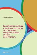Harjus, J: Sociofonética andaluza y lingüística perceptiva d di Jannis Harjus edito da Iberoamericana Editorial Vervuert, S.L.