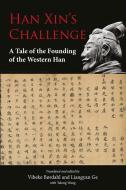 Han Xin's Challenge: A Tale of the Founding of the Western Han di Vibeke BÃ¸rdahl, Fei Li edito da NORDIC INST OF ASIAN STUDIES