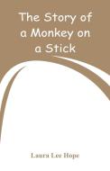 The Story of a Monkey on a Stick di Laura Lee Hope edito da Alpha Editions