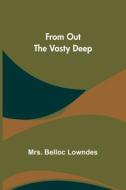 From Out the Vasty Deep di Belloc Lowndes edito da Alpha Editions