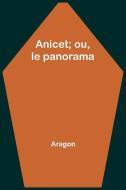 Anicet; ou, le panorama di Aragon edito da Alpha Editions