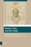 Homer, Troy and the Turks di Gunay Uslu edito da Amsterdam University Press