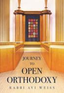 Journey To Open Orthodoxy di Avraham Weiss edito da Urim Publications