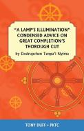 A Lamp's Illumination Condensed Advice on Great Completion's Thorough Cut di Tony Duff edito da Padma Karpo Translation Committee