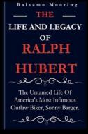 The Life and Legacy of Ralph Hubert di Balsamo Mooring edito da Amazon Digital Services LLC - Kdp
