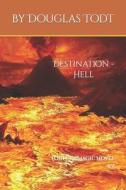 Destination - Hell di Todt Douglas Todt edito da Independently Published