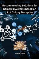 Recommending solutions for complex systems based on ant colony metaphor di Sharma Ravish edito da Self Publisher